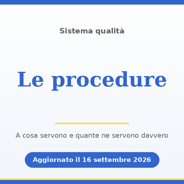 Le procedure della qualità: a cosa servono e quante ne servono davvero